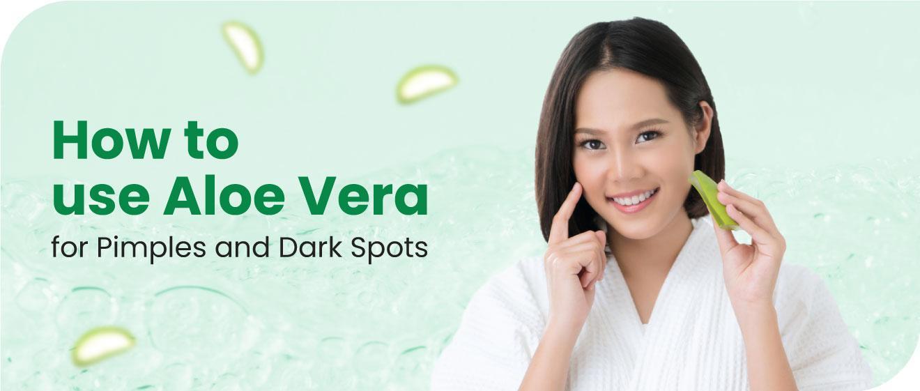 How To Use Aloe Vera For Pimples And Dark Spots 